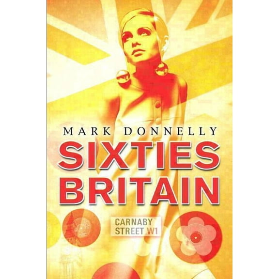 Sixties Britain: Culture, Society and Politics, (Paperback)