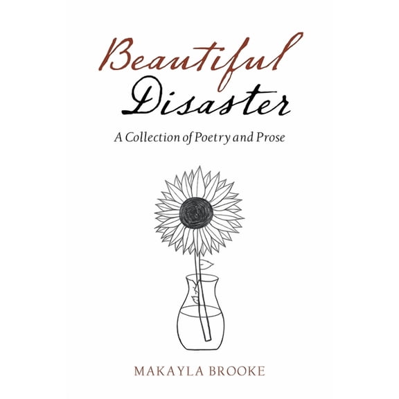 Beautiful Disaster : A Collection of Poetry and Prose (Paperback)