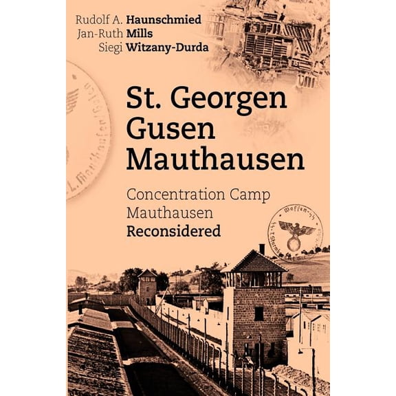 St. Georgen - Gusen - Mauthausen: Concentration Camp Mauthausen Reconsidered, (Paperback)