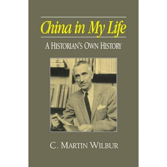 Studies of the East Asian Institute (M. China in My Life: A Historian's Own History: A Historian's Own History, (Hardcover)