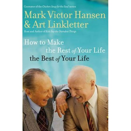 How to Make the Rest of Your Life the Best of Your Life