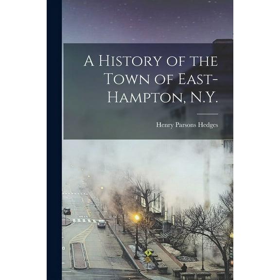 A History of the Town of East-Hampton, N.Y.