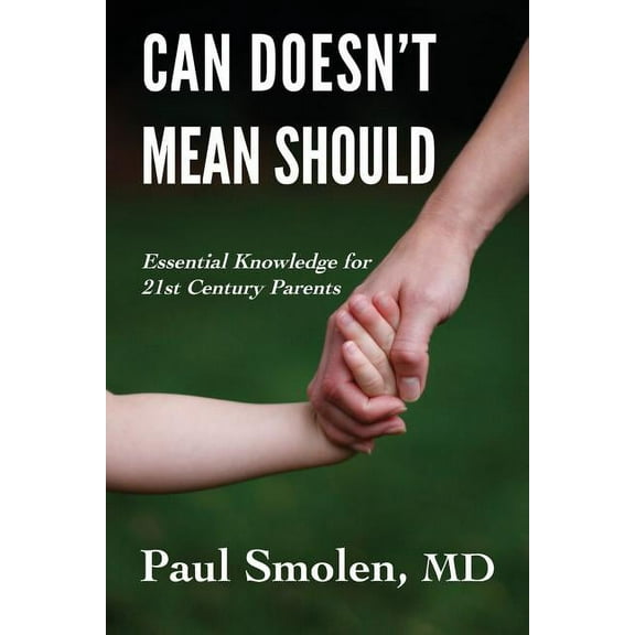 Can Doesn't Mean Should: Essential Knowledge for 21st Century Parents, (Paperback)