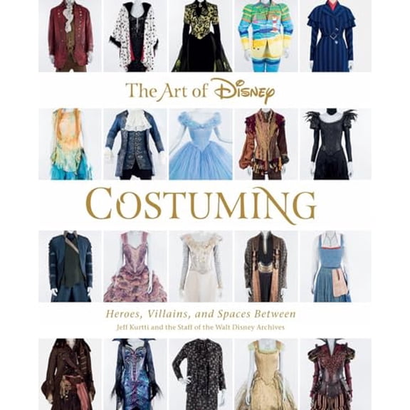 Pre-Owned The Art of Disney Costuming: Heroes, Villains, and Spaces Between (Hardcover) 1484741226 9781484741221