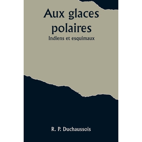 Aux glaces polaires: Indiens et esquimaux, (Paperback)