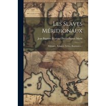 Les Slaves Méridionaux: Dalmates, Bulgares, Serbes, Bosniaques... (Paperback)