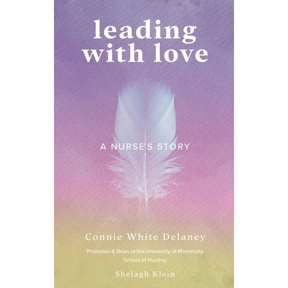 Leading with Love: A Nurse's Story, (Paperback)
