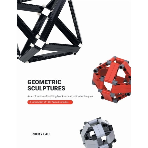 Geometric Sculptures: an Exploration of Building Blocks Construction Techniques., (Paperback)