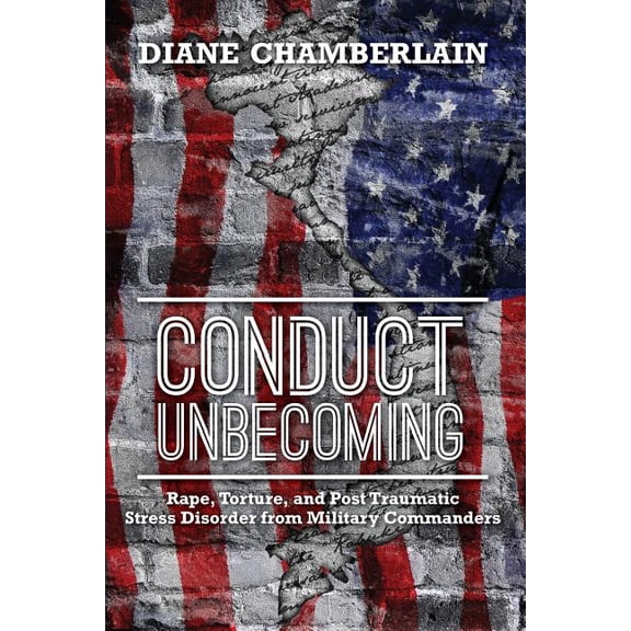 Conduct Unbecoming: Rape, Torture, and Post Traumatic Stress Disorder from Military Commanders (Paperback)
