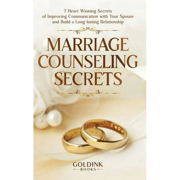 Marriage Counseling Secrets: 7 Heart Winning Secrets of Improving Communication with Your Spouse and Build a Long-lastin, (Hardcover)