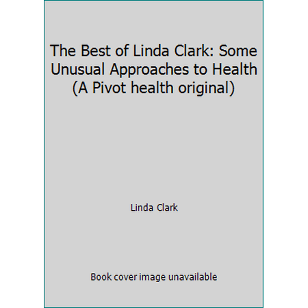 The Best of Linda Clark: Some Unusual Approaches to Health (A Pivot health original) [Paperback - Used]