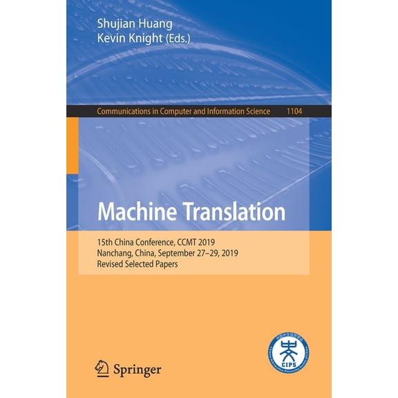 Communications in Computer and Informati Machine Translation: 15th China Conference, Ccmt 2019, Nanchang, China, September 27-29, 2019, Revised Selected Papers, Book 1104, (Paperback)