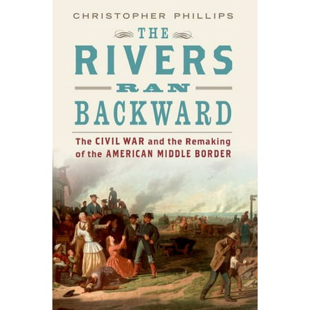 The Rivers Ran Backward : The Civil War and the Remaking of the American Middle