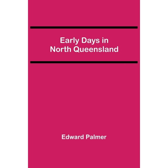 Early Days in North Queensland, (Paperback)