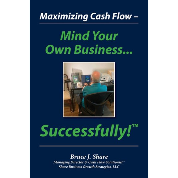 Maximizing Cash Flow - Mind Your Own Business...Successfully!(TM), (Paperback)