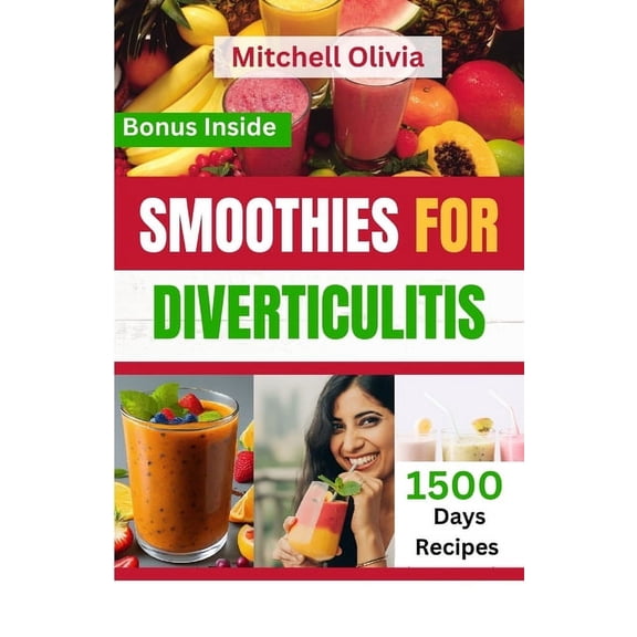 Smoothies for Diverticulitis: A Complete Guide to Boost Digestive system, Help Relieve Abdominal Pain and Improve Your Immune System with Quick and Easy Fruit Blends (Diverticulosis Fighter).. (Paperb