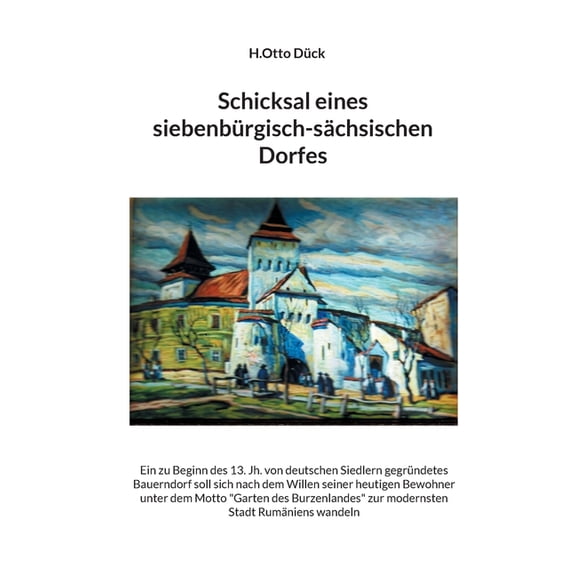 Schicksal eines siebenbÃ¼rgisch-sÃ¤chsischen Dorfes: Ein zu Beginn des 13. Jh. von deutschen Siedlern gegrÃ¼ndetes Bauerndo, (Paperback)