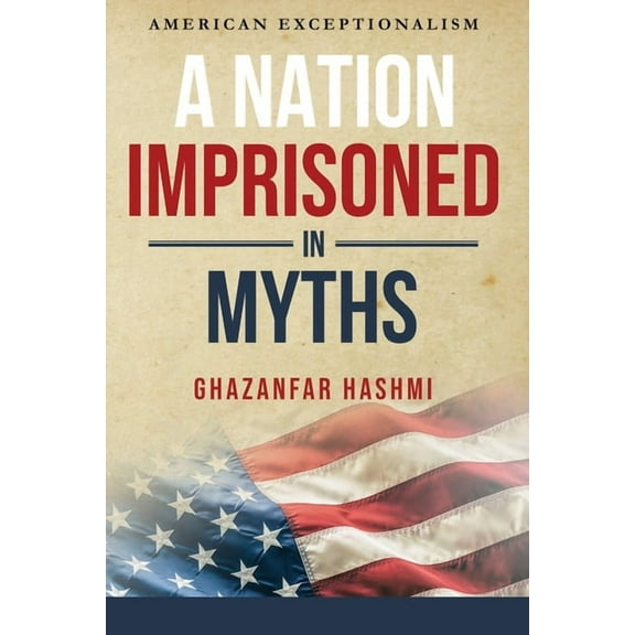 A Nation Imprisoned in Myths: American Exceptionalism, (Paperback)