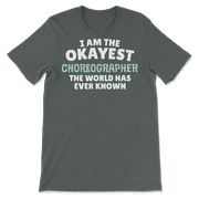 Funny Choreographer T-Shirt - I'm the Okayest!