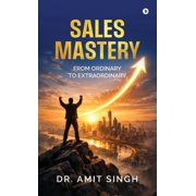 Sales Mastery: From Ordinary to Extraordinary, (Hardcover)