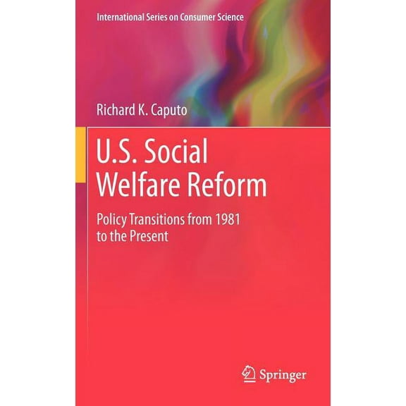 International Consumer Science U.S. Social Welfare Reform: Policy Transitions from 1981 to the Present, (Hardcover)