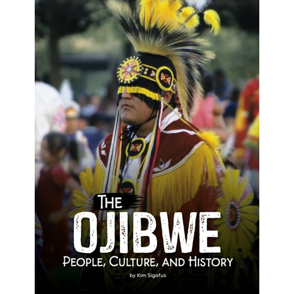 Indigenous Peoples The Ojibwe: People, Culture, and History, (Paperback)