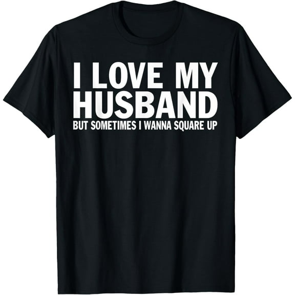 I Love My Husband But Sometimes I Wanna Square Up Funny T-ShirtMen and women, Black T-shirt, size: Extra large