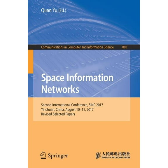 Communications in Computer and Informati Space Information Networks: Second International Conference, Sinc 2017, Yinchuan, China, August 10-11, 2017, Revised Sel, Book 803, (Paperback)