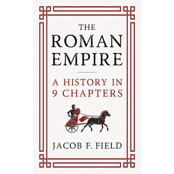 Very Brief Histories The Roman Empire: A History in 9 Chapters: A New Accessible and Entertaining History for Anyone Obsessed with the Roman , (Hardcover)
