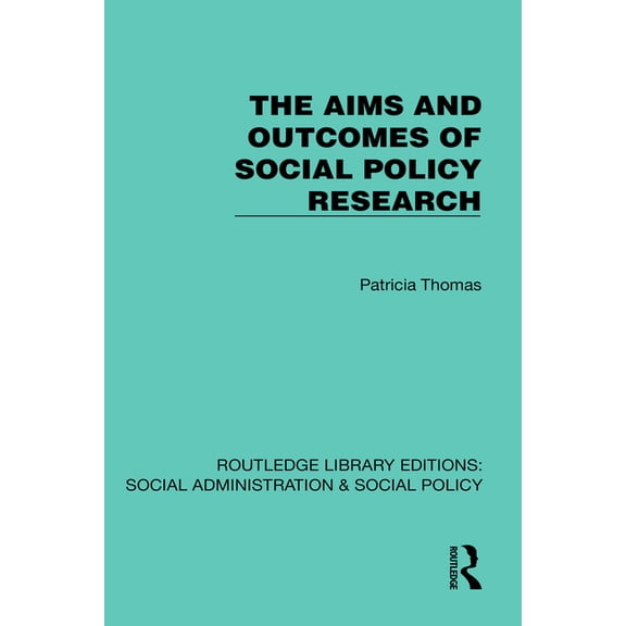 Routledge Library Editions: Social Admin The Aims and Outcomes of Social Policy Research, (Hardcover)