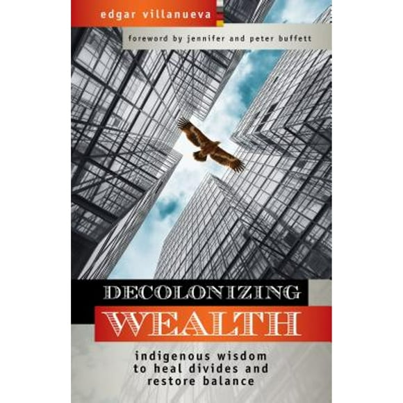 Pre-Owned Decolonizing Wealth: Indigenous Wisdom to Heal Divides and Restore Balance (Paperback 9781523097890) by Edgar Villanueva, Jennifer Buffett, Peter Buffett