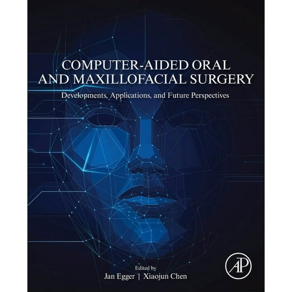 Computer-Aided Oral and Maxillofacial Surgery: Developments, Applications, and Future Perspectives, (Paperback)