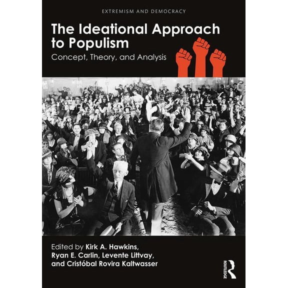 Routledge Studies in Extremism and Democ The Ideational Approach to Populism: Concept, Theory, and Analysis, (Paperback)