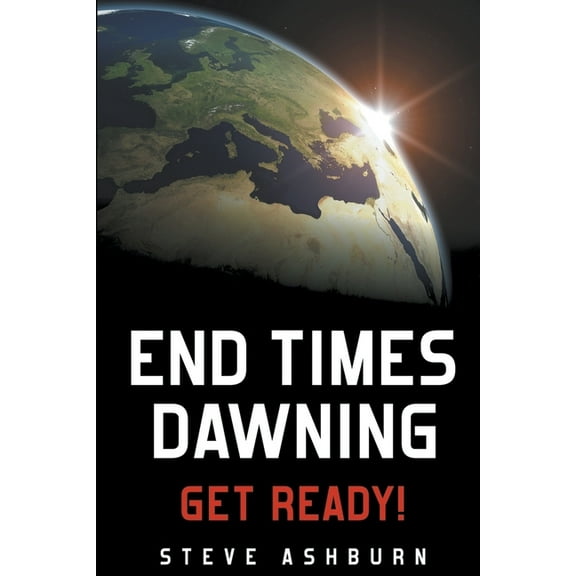 End Times Dawning: Get Ready!, (Paperback)