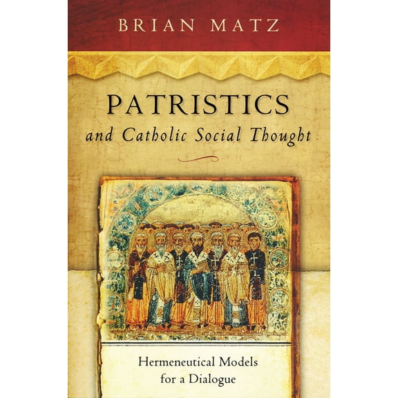 Catholic Social Tradition Patristics and Catholic Social Thought: Hermeneutical Models for a Dialogue, (Paperback)