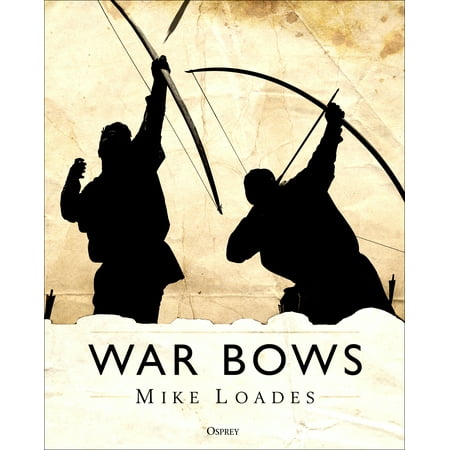 War Bows : Longbow, crossbow, composite bow and Japanese
