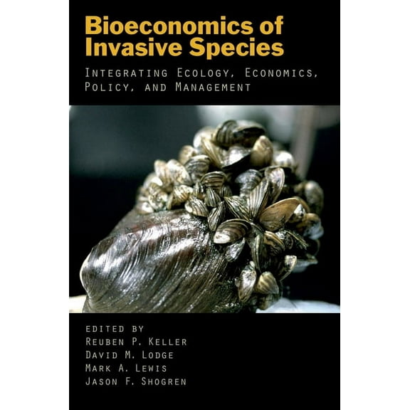 Bioeconomics of Invasive Species: Integrating Ecology, Economics, Policy, and Management, (Paperback)