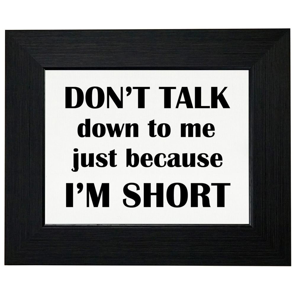 don't talk down to me