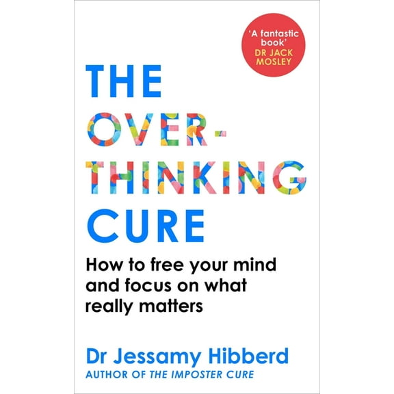 The Overthinking Cure: How to Free Your Mind and Focus on What Really Matters, (Paperback)