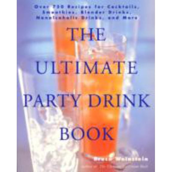 Pre-Owned The Ultimate Party Drink Book: Over 750 Recipes for Cocktails, Smoothies, Blender Drinks, Non-Alcoholic Drinks, and More (Paperback) 0688177646 9780688177645