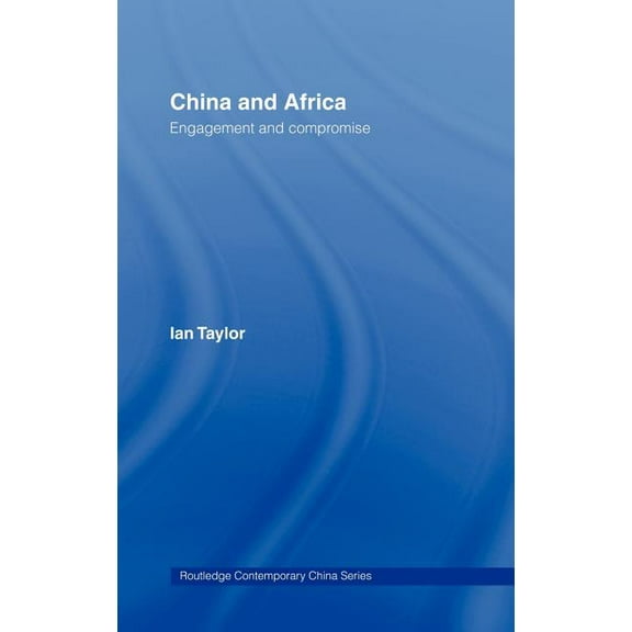 Routledge Contemporary China China and Africa: Engagement and Compromise, Book 14, (Hardcover)