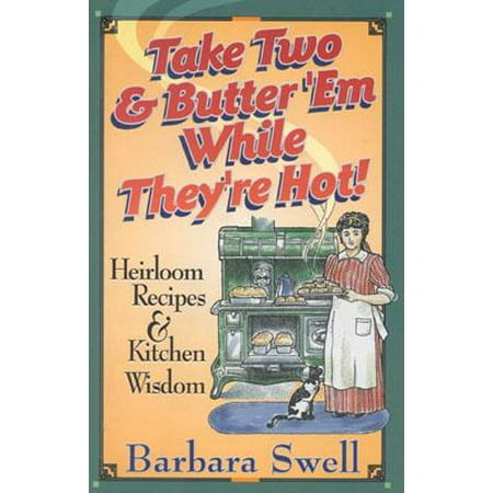 Take Two & Butter 'em While They're Hot : Heirloom Recipes & Kitchen