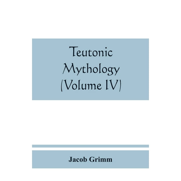 Teutonic mythology (Volume IV), (Paperback)