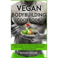 thumbnail image 1 of Vegan Bodybuilding Cookbook : Nutrition Guide with Delicious Recipes to Fuel Your Workout for Athletic Performance and Muscle Growth. (Hardcover), 1 of 1