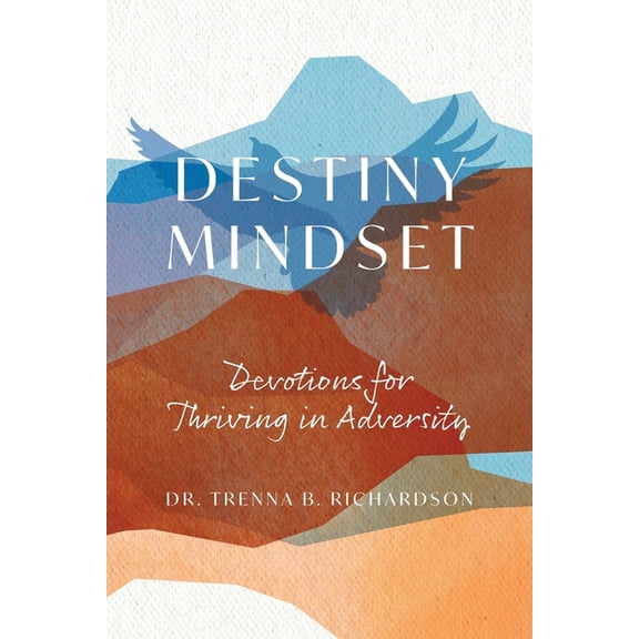 Destiny Mindset: Devotions for Thriving in Adversity, (Paperback)