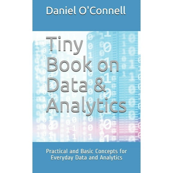 Tiny Book on Data & Analytics : Practical and Basic Concepts for Everyday Data and Analytics (Paperback)