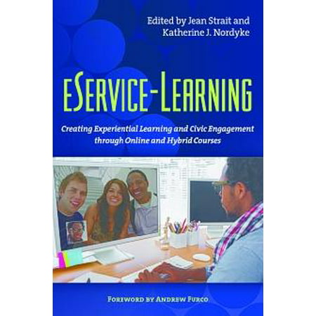 Eservice-Learning : Creating Experiential Learning and Civic Engagement Through Online and Hybrid