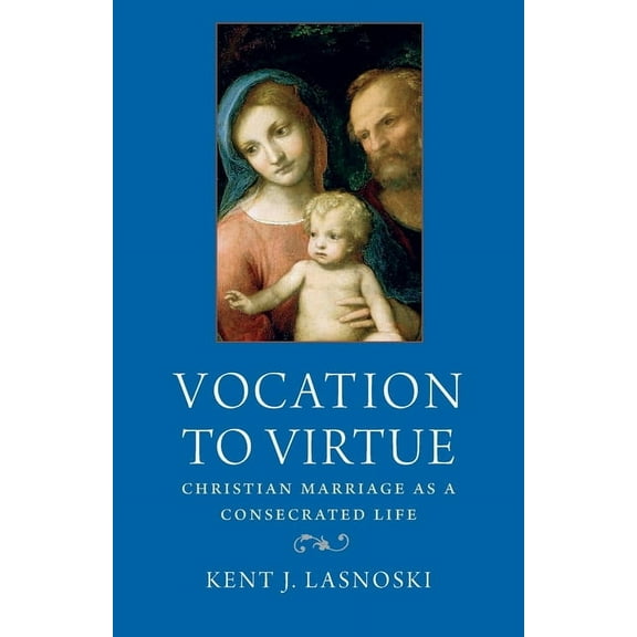 Vocation to Virtue: Christian Marriage as a Consecrated Life, (Paperback)