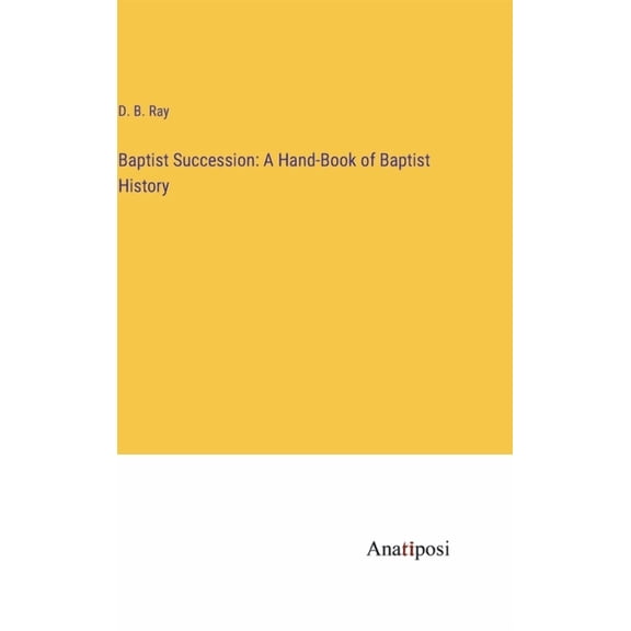 Baptist Succession: A Hand-Book of Baptist History