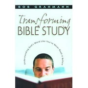 Transforming Bible Study : Understanding God's Word Like You've Never Read It Before